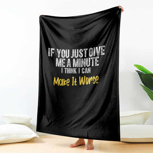Funny Sarcastic Throw Blanket If You Just Give Me A Minute I Think I Can Make It Worse TS12 Print Your Wear