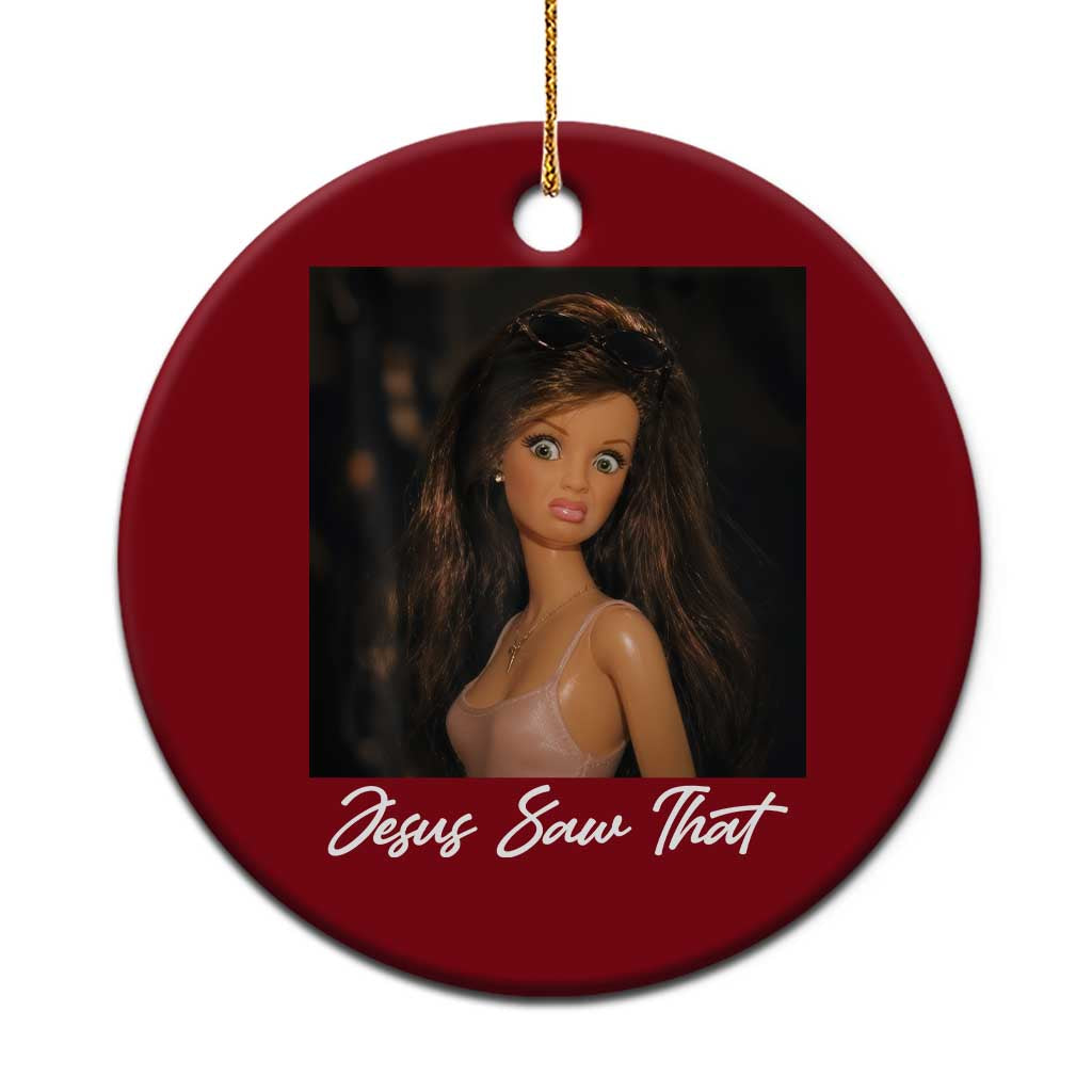 Funny Sassy Christian Doll Face Meme Ceramic Ornament Jesus Saw That TS12 1pc Red Print Your Wear