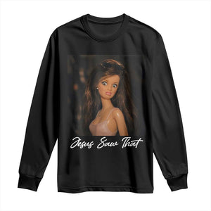 Funny Sassy Christian Doll Face Meme Long Sleeve Shirt Jesus Saw That TS12 Black Print Your Wear