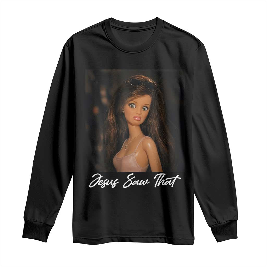Funny Sassy Christian Doll Face Meme Long Sleeve Shirt Jesus Saw That TS12 Black Print Your Wear