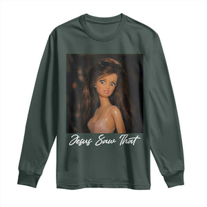 Funny Sassy Christian Doll Face Meme Long Sleeve Shirt Jesus Saw That TS12 Dark Forest Green Print Your Wear
