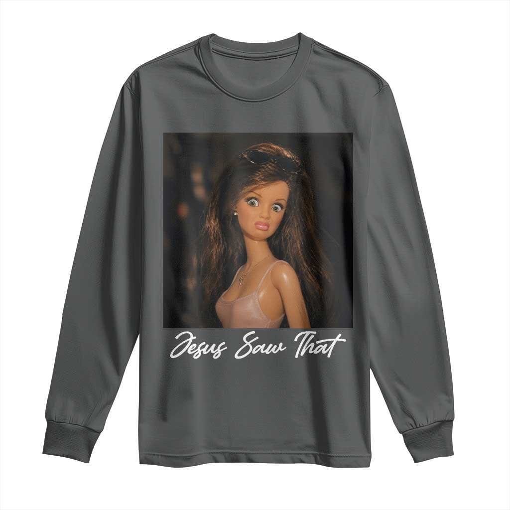 Funny Sassy Christian Doll Face Meme Long Sleeve Shirt Jesus Saw That TS12 Dark Heather Print Your Wear