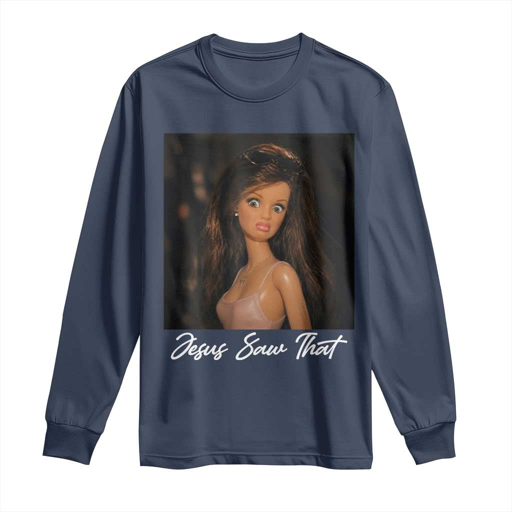 Funny Sassy Christian Doll Face Meme Long Sleeve Shirt Jesus Saw That TS12 Navy Print Your Wear