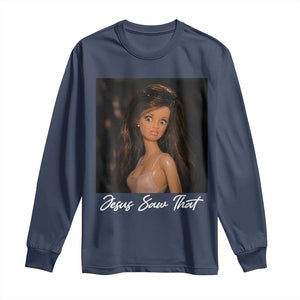 Funny Sassy Christian Doll Face Meme Long Sleeve Shirt Jesus Saw That TS12 Navy Print Your Wear