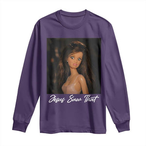 Funny Sassy Christian Doll Face Meme Long Sleeve Shirt Jesus Saw That TS12 Purple Print Your Wear