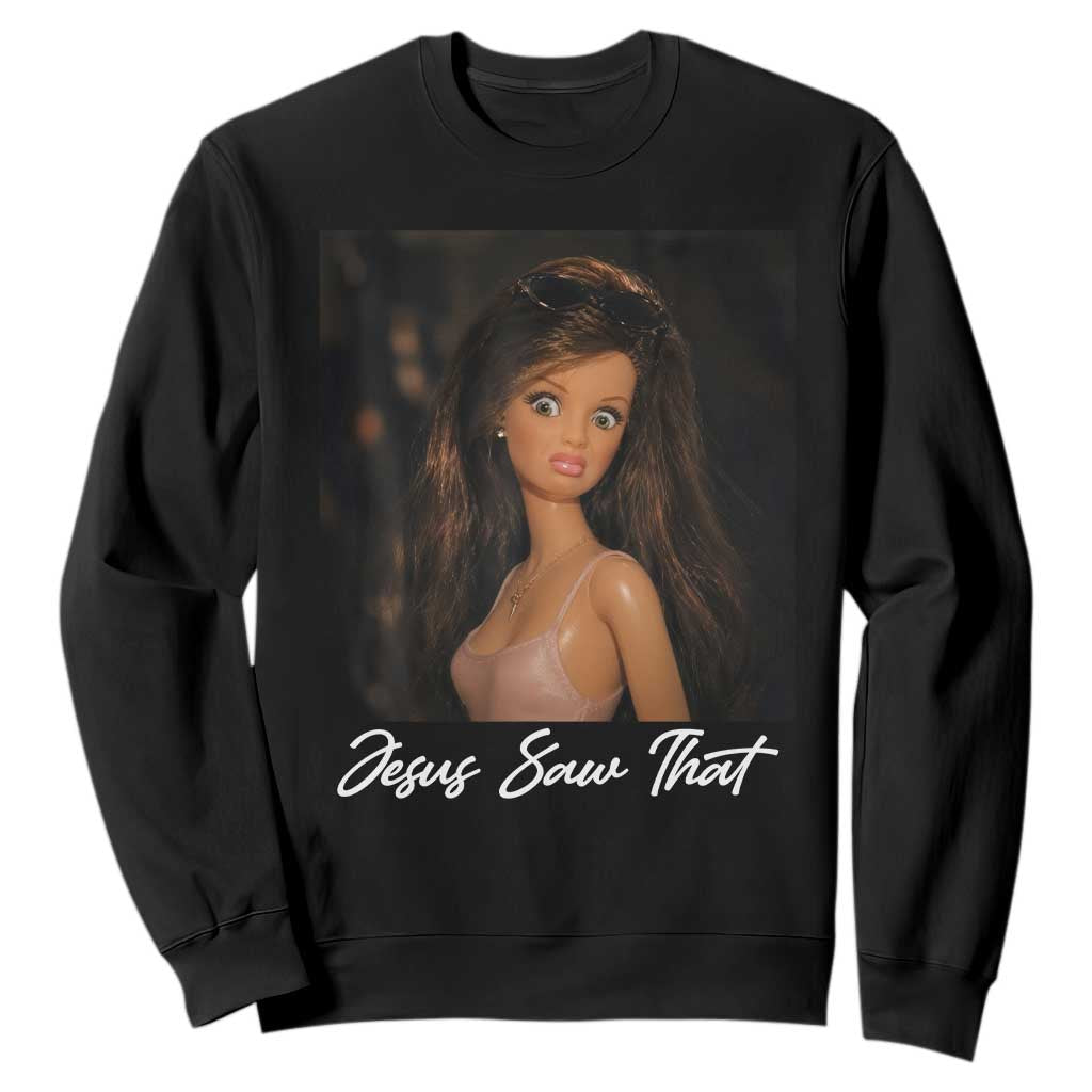 Funny Sassy Christian Doll Face Meme Sweatshirt Jesus Saw That TS12 Black Print Your Wear