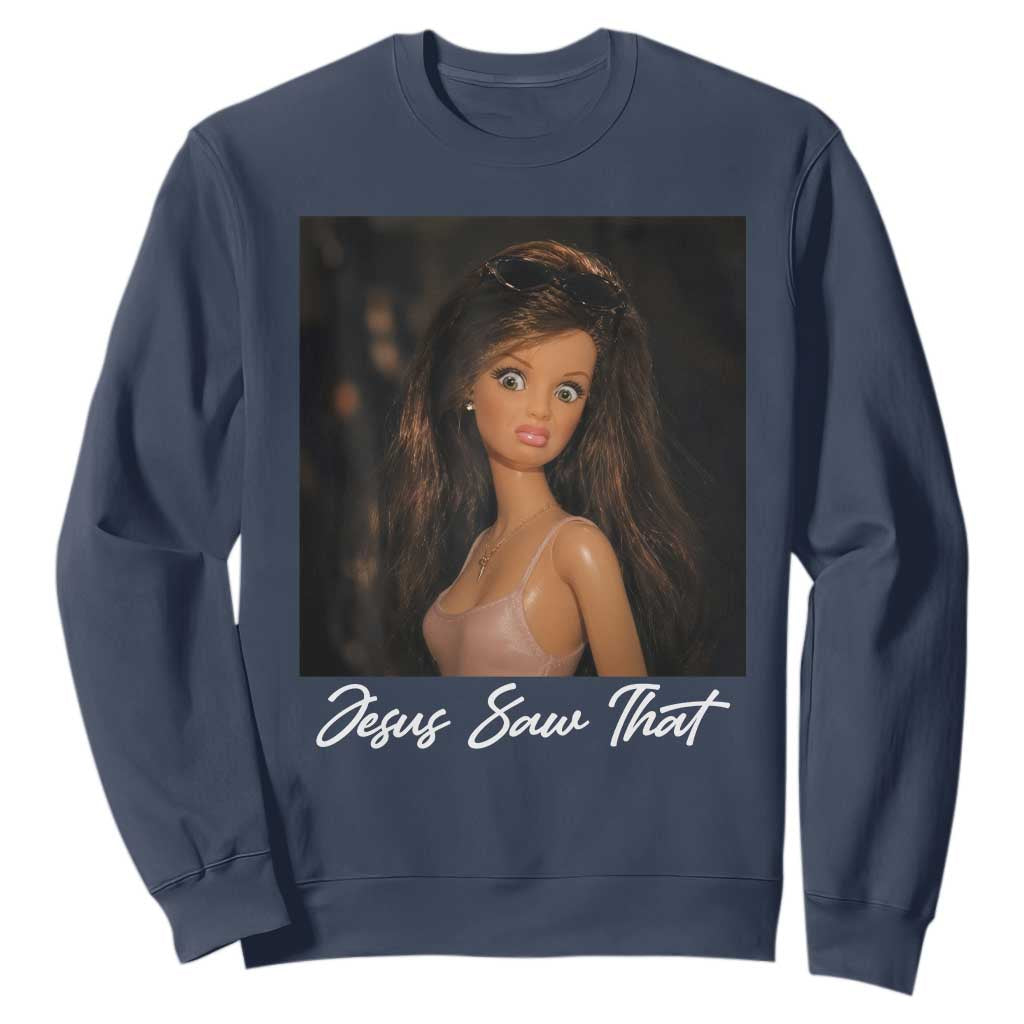 Funny Sassy Christian Doll Face Meme Sweatshirt Jesus Saw That TS12 Navy Print Your Wear