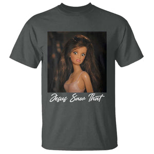Funny Sassy Christian Doll Face Meme T Shirt Jesus Saw That TS12 Dark Heather Print Your Wear