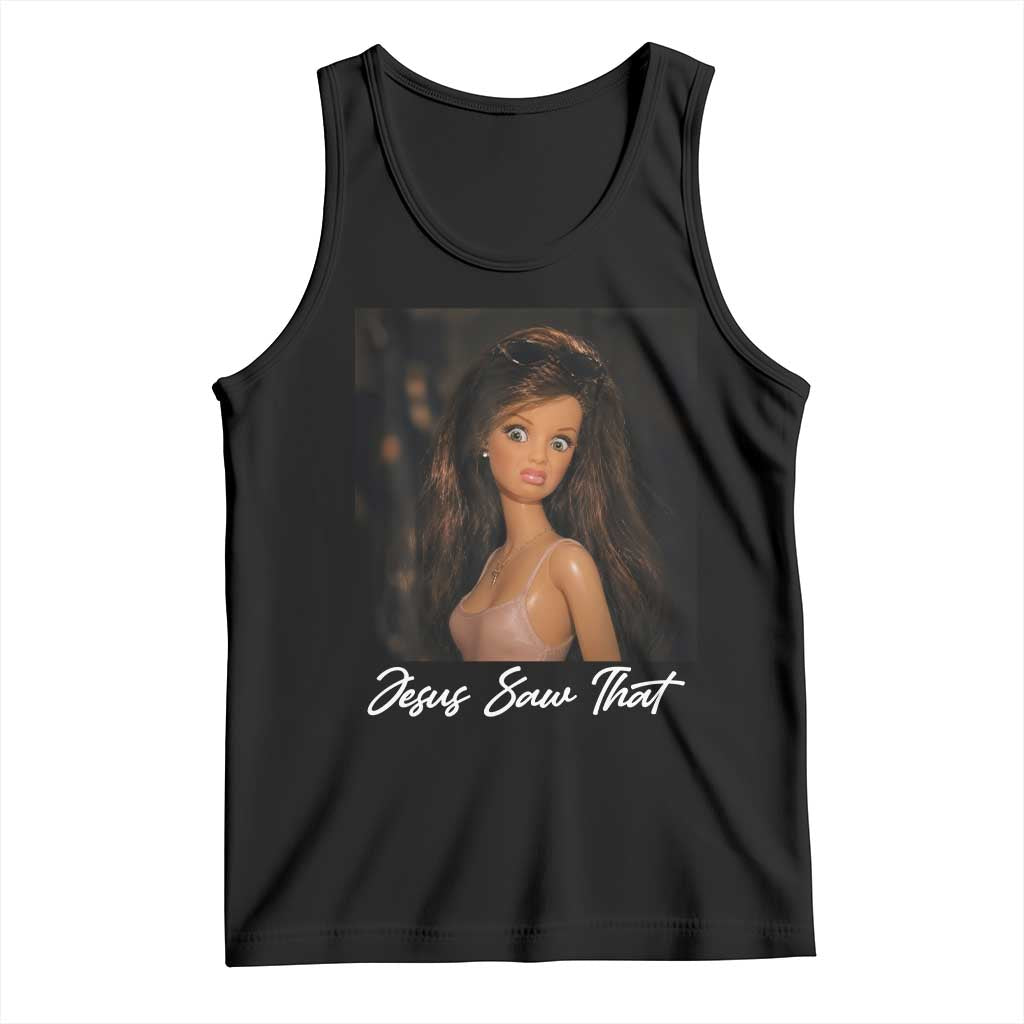 Funny Sassy Christian Doll Face Meme Tank Top Jesus Saw That TS12 Black Print Your Wear
