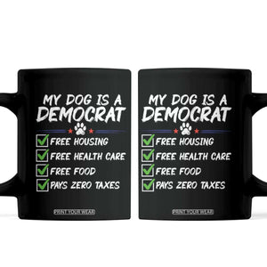 My Dog Is A Democrat Coffee Mug Funny Political Satire Graphic TS12 Black Print Your Wear