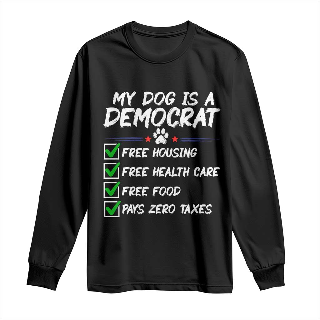My Dog Is A Democrat Long Sleeve Shirt Funny Political Satire Graphic TS12 Black Print Your Wear