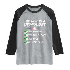 My Dog Is A Democrat Raglan Shirt Funny Political Satire Graphic TS12 Heather Gray Black Print Your Wear
