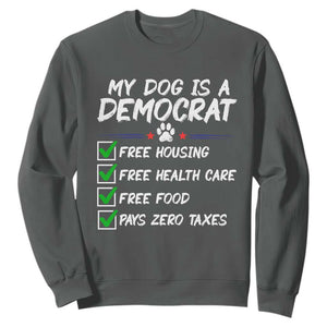 My Dog Is A Democrat Sweatshirt Funny Political Satire Graphic TS12 Dark Heather Print Your Wear