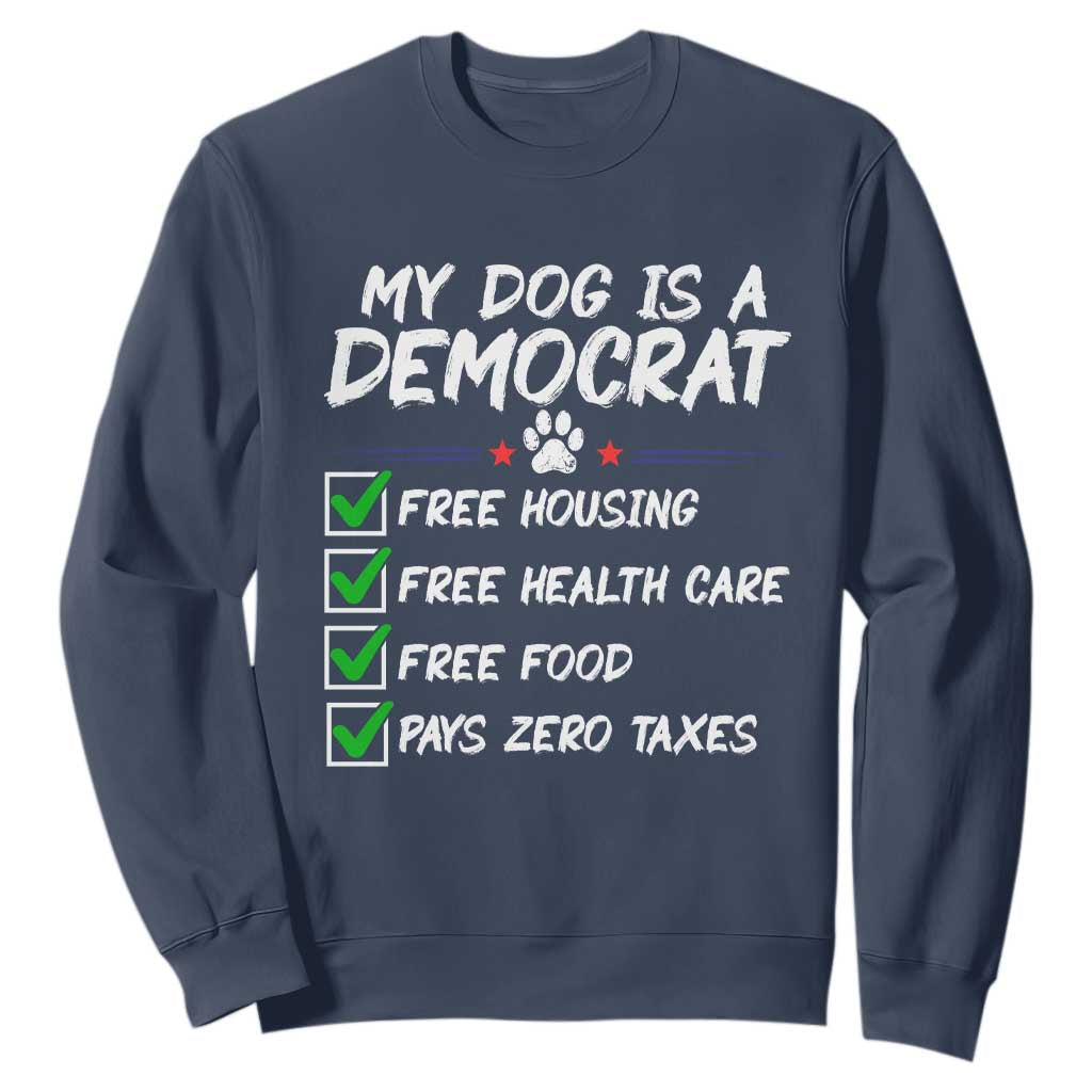 My Dog Is A Democrat Sweatshirt Funny Political Satire Graphic TS12 Navy Print Your Wear