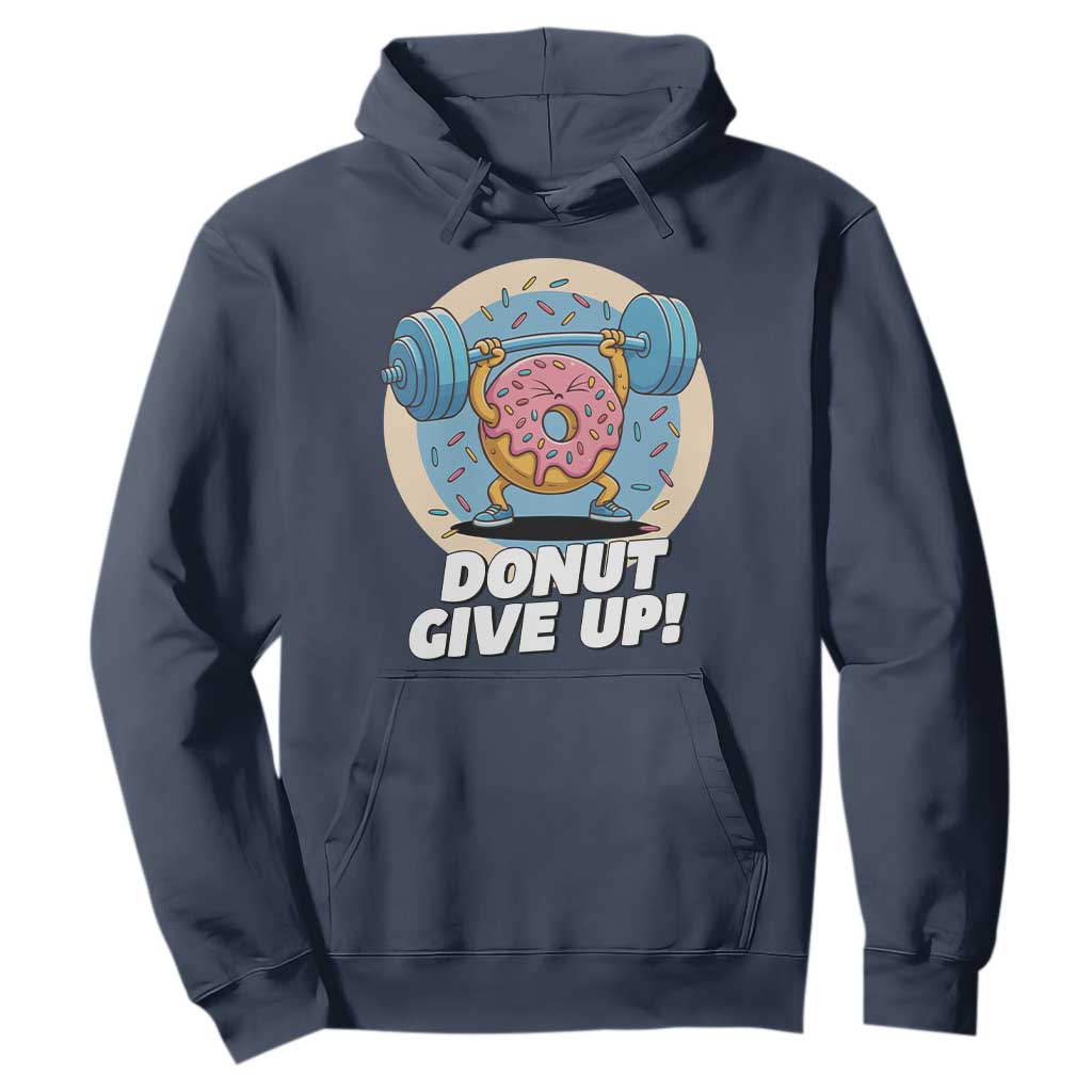 Donut Give Up Hoodie Funny Gym Workout Donut Lover Gift TS12 Navy Print Your Wear