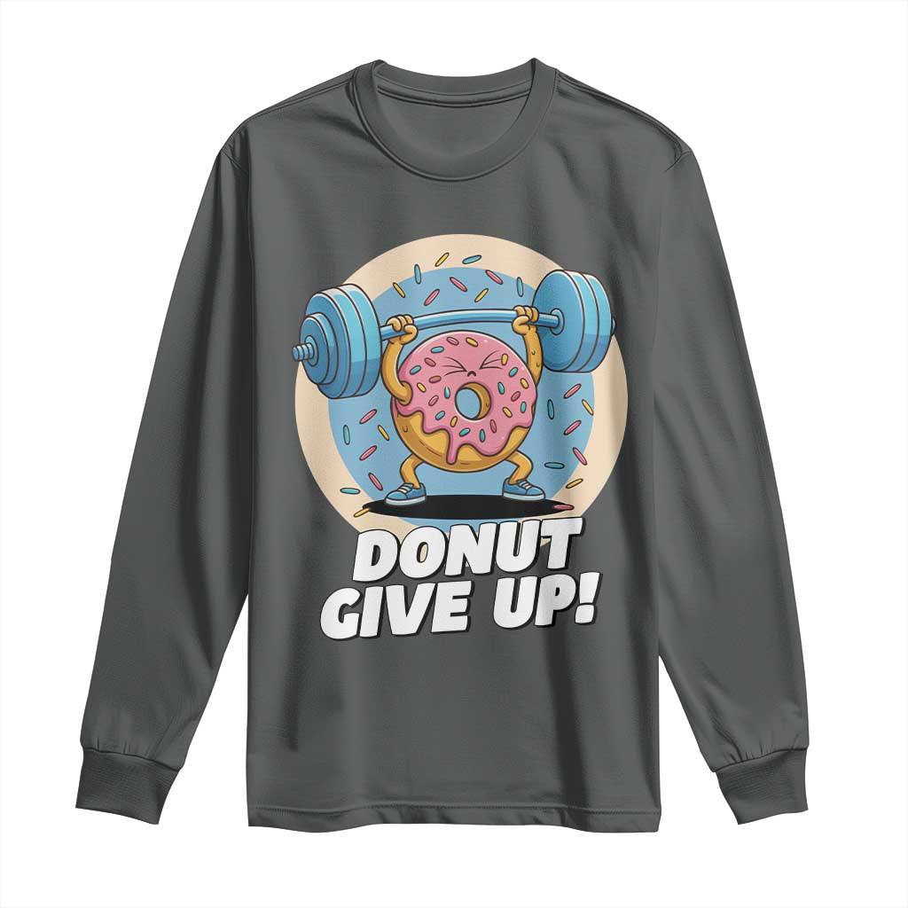 Donut Give Up Long Sleeve Shirt Funny Gym Workout Donut Lover Gift TS12 Dark Heather Print Your Wear