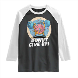 Donut Give Up Raglan Shirt Funny Gym Workout Donut Lover Gift TS12 Black White Print Your Wear
