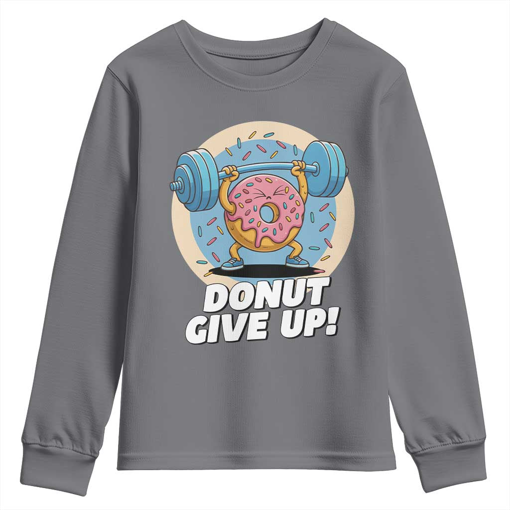 Donut Give Up Youth Sweatshirt Funny Gym Workout Donut Lover Gift TS12 Charcoal Print Your Wear