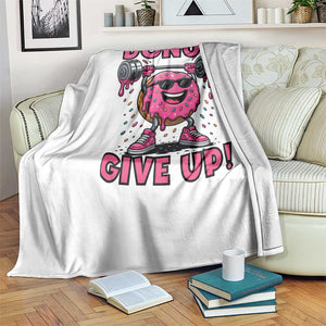 Donut Give Up Throw Blanket Fitness Motivation For Donut Lovers TS12 Print Your Wear