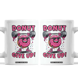 Donut Give Up Coffee Mug Fitness Motivation For Donut Lovers TS12 White Print Your Wear