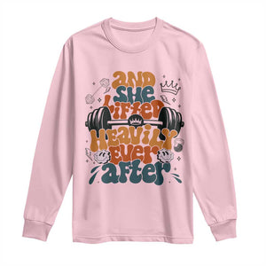 And She Lifted Heavily Ever After Long Sleeve Shirt Funny Gym Workout Gift TS12 Light Pink Print Your Wear