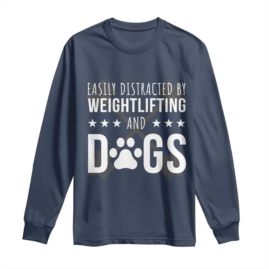 Easily Distracted By Weightlifting And Dogs Long Sleeve Shirt Funny Gym Gift TS12 Navy Print Your Wear