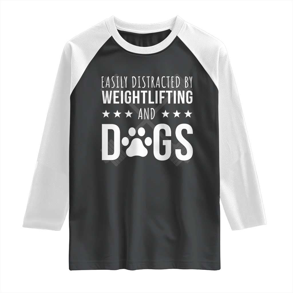 Easily Distracted By Weightlifting And Dogs Raglan Shirt Funny Gym Gift TS12 Black White Print Your Wear
