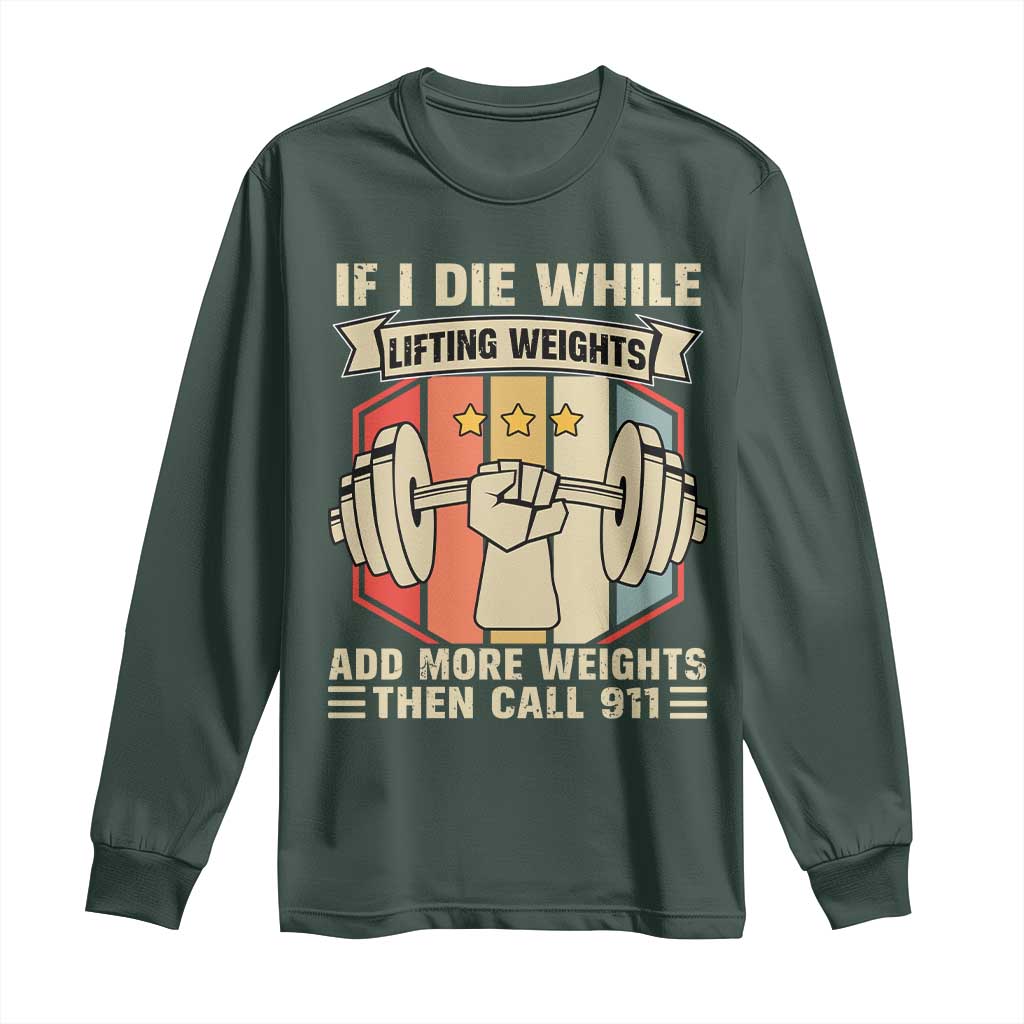 If I Die While Lifting Weights Long Sleeve Shirt Funny Weightlifting Fitness Gift TS12 Dark Forest Green Print Your Wear
