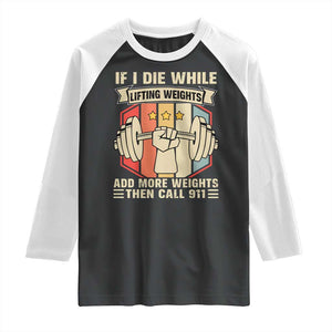 If I Die While Lifting Weights Raglan Shirt Funny Weightlifting Fitness Gift TS12 Black White Print Your Wear