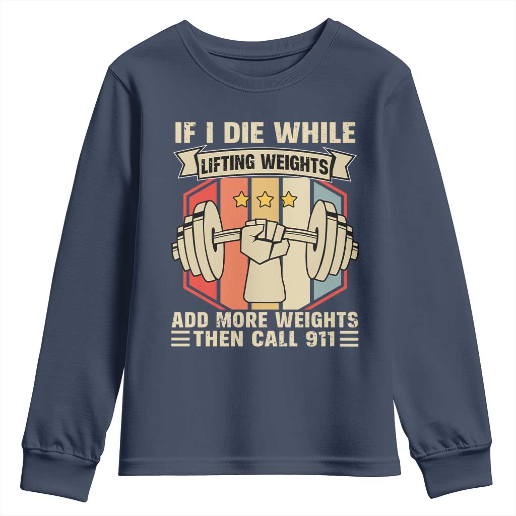 If I Die While Lifting Weights Youth Sweatshirt Funny Weightlifting Fitness Gift TS12 Navy Print Your Wear