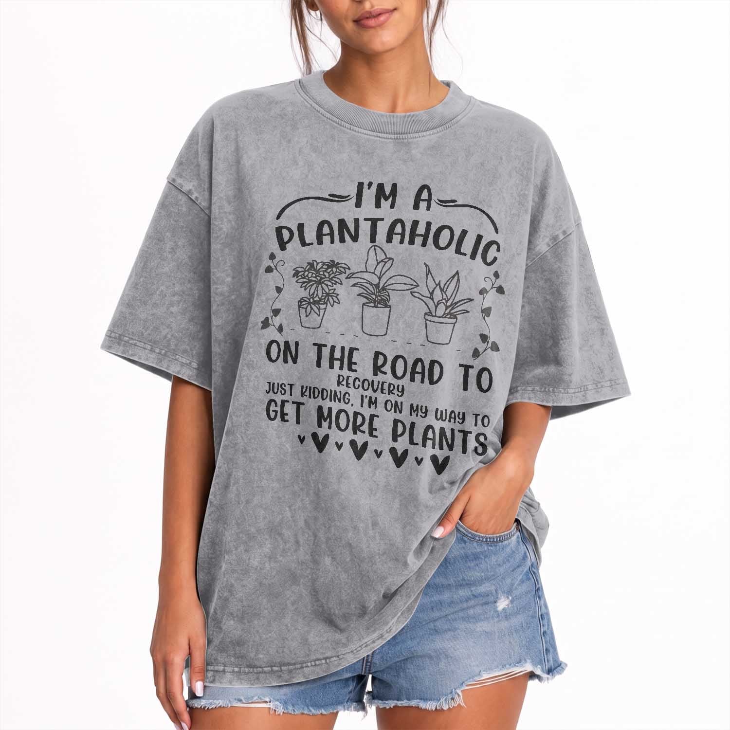 Funny Plant Lover Washed Cotton T-Shirt Im A Plantaholic On My Way To Get More Plants