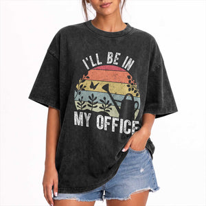 I Will Be In My Office Washed Cotton T-Shirt Funny Gardening Lover Gift