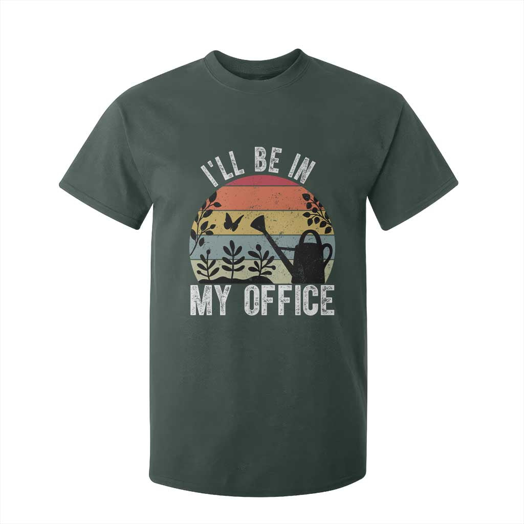 I Will Be In My Office T Shirt For Kid Funny Gardening Lover Gift TS12 Dark Forest Green Print Your Wear