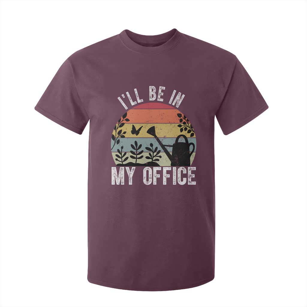 I Will Be In My Office T Shirt For Kid Funny Gardening Lover Gift TS12 Maroon Print Your Wear
