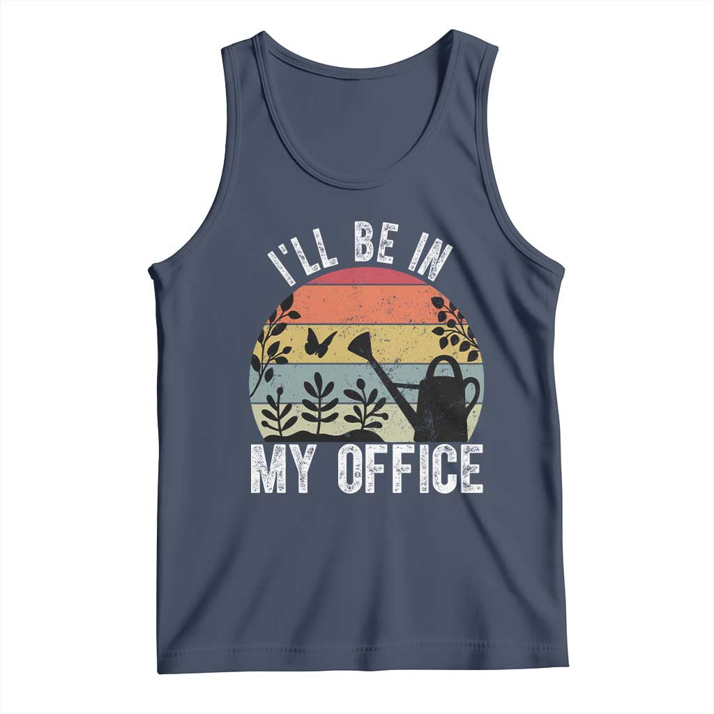 I Will Be In My Office Tank Top Funny Gardening Lover Gift TS12 Navy Print Your Wear