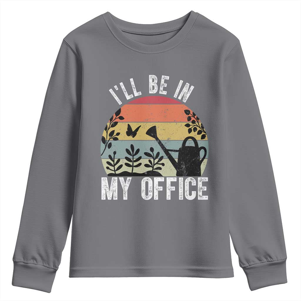 I Will Be In My Office Youth Sweatshirt Funny Gardening Lover Gift TS12 Charcoal Print Your Wear