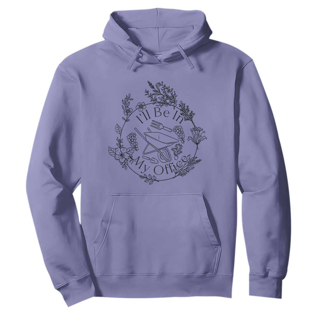 Gardening Lover Humor Hoodie I Will Be In My Office TS12 Violet Print Your Wear