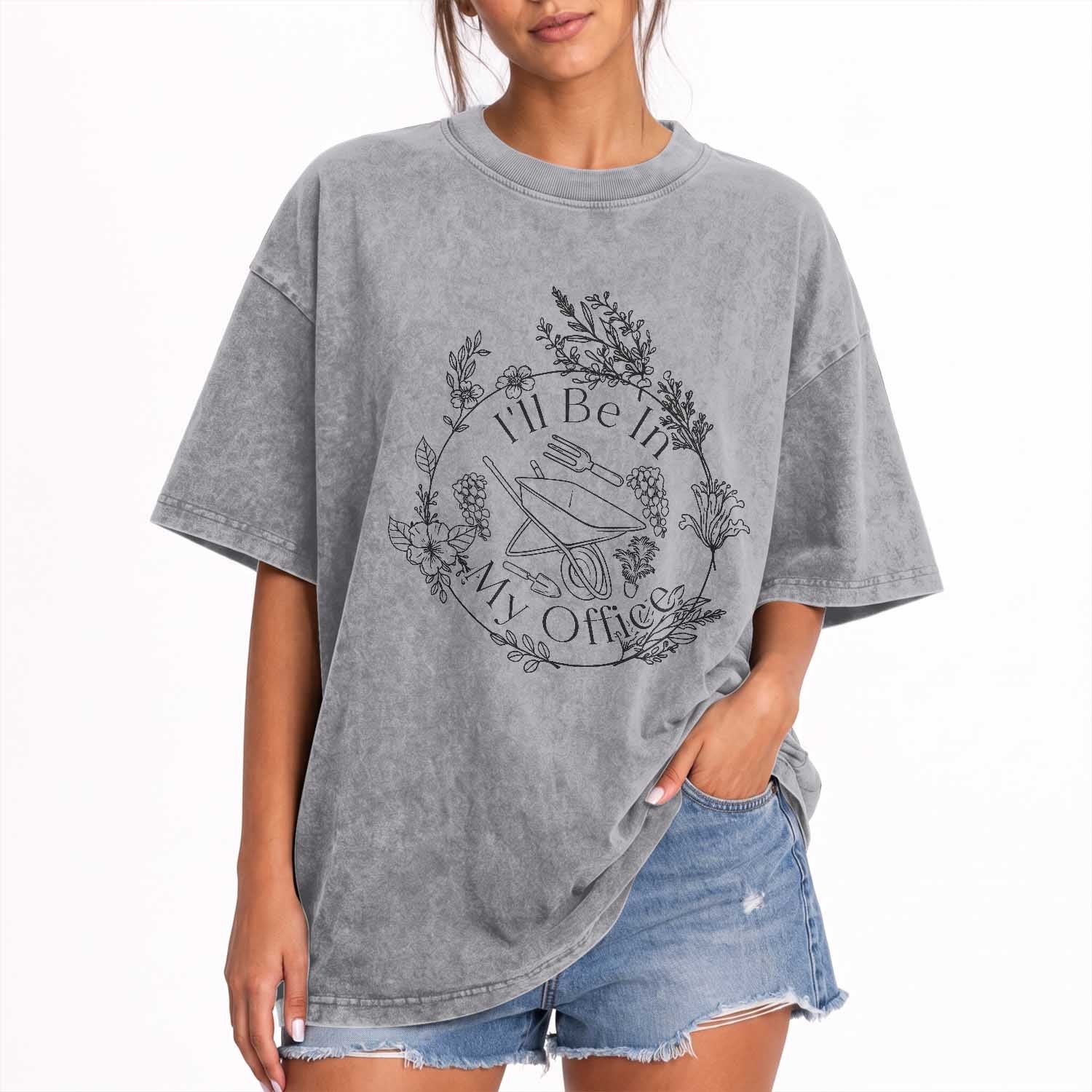 Gardening Lover Humor Washed Cotton T-Shirt I Will Be In My Office