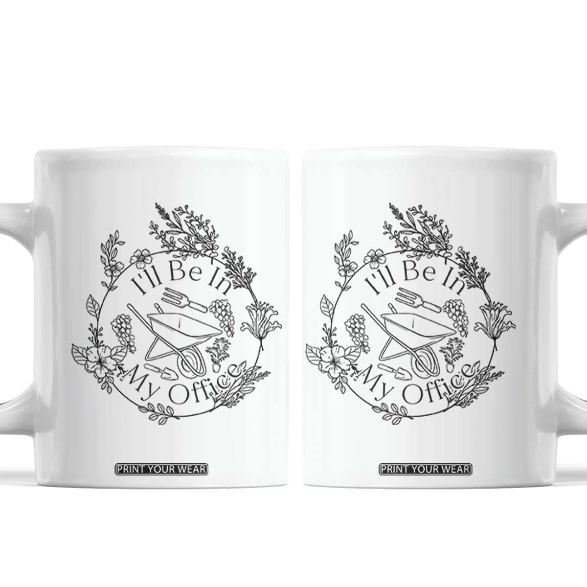 Gardening Lover Humor Coffee Mug I Will Be In My Office TS12 White Print Your Wear