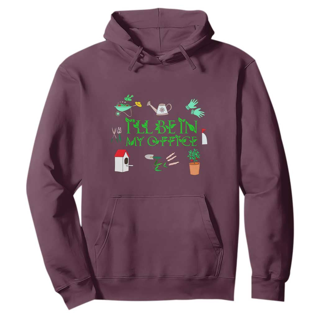 I Will Be In My Office Hoodie Funny Gift For Gardener TS12 Maroon Print Your Wear