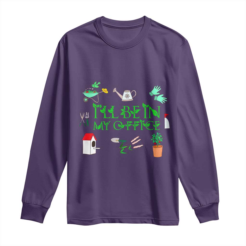 I Will Be In My Office Long Sleeve Shirt Funny Gift For Gardener TS12 Purple Print Your Wear