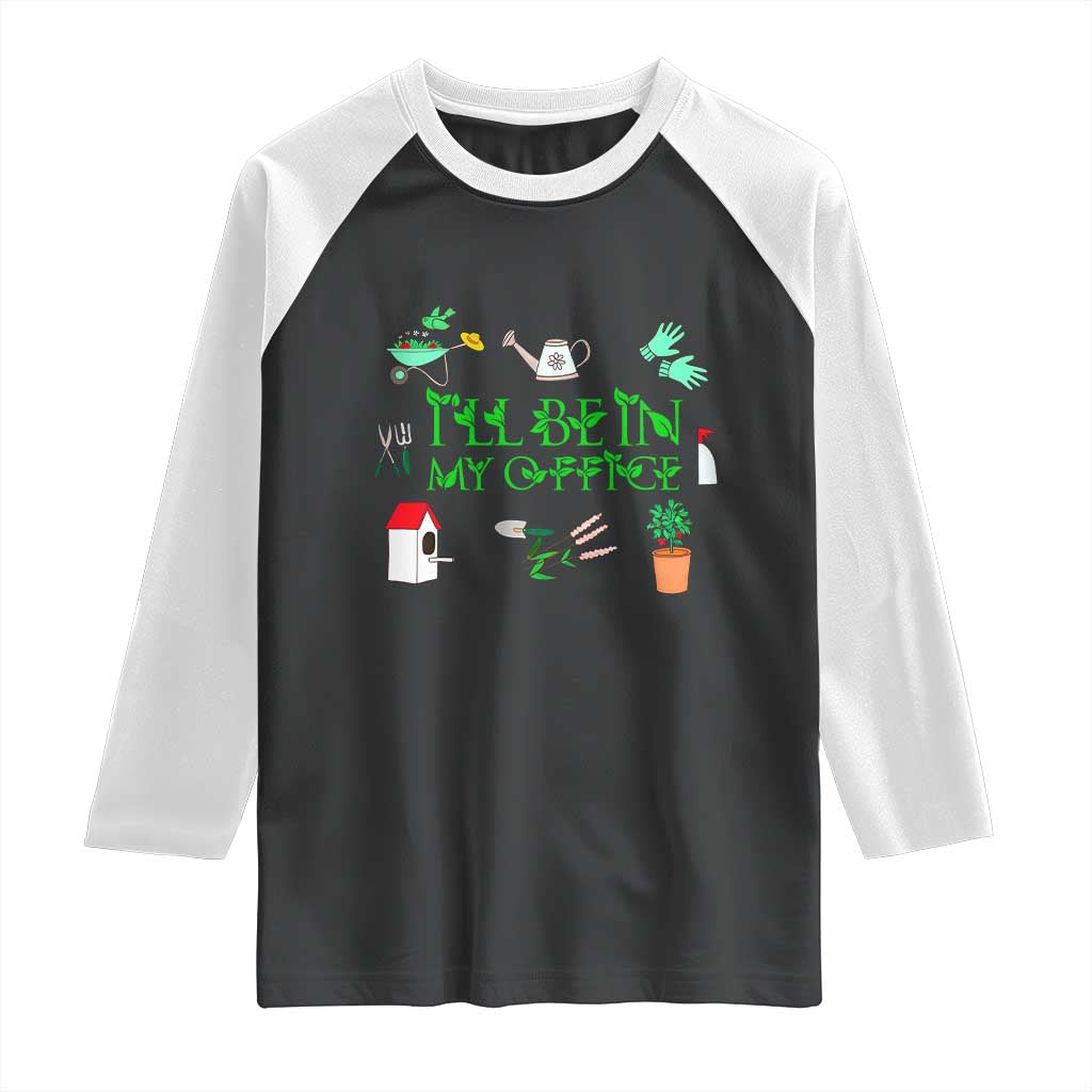 I Will Be In My Office Raglan Shirt Funny Gift For Gardener TS12 Black White Print Your Wear