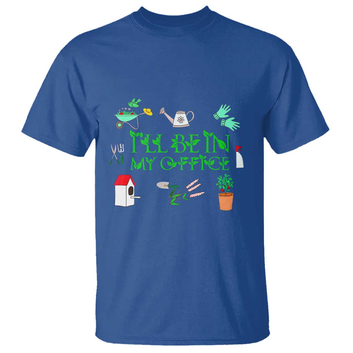 I Will Be In My Office T Shirt Funny Gift For Gardener TS12 Royal Blue Print Your Wear