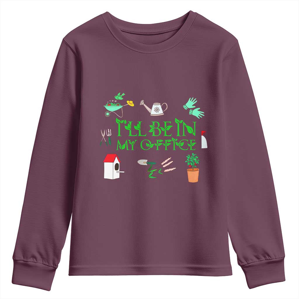 I Will Be In My Office Youth Sweatshirt Funny Gift For Gardener TS12 Maroon Print Your Wear