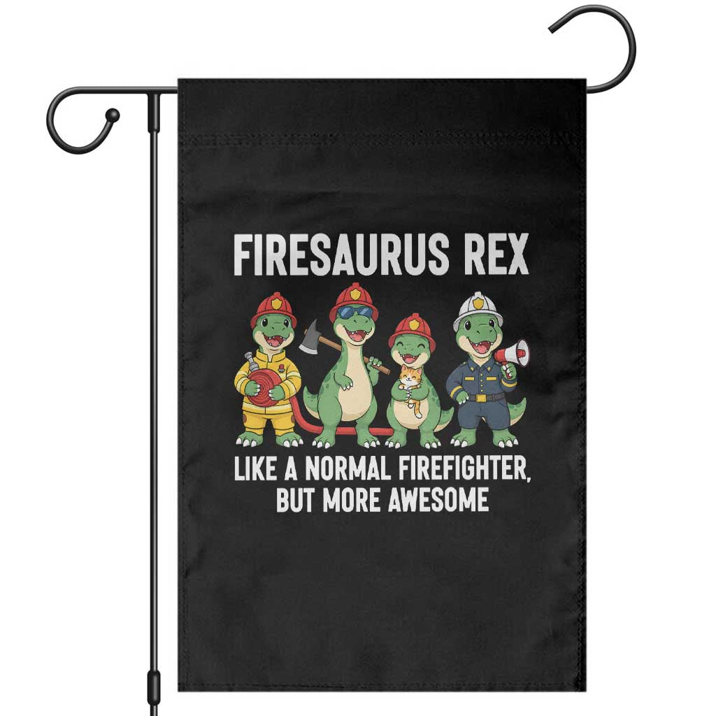 Firefighter Dinosaur Lover Garden Flag Firesaurus Rex Like A Normal Firefighter But More Awesome