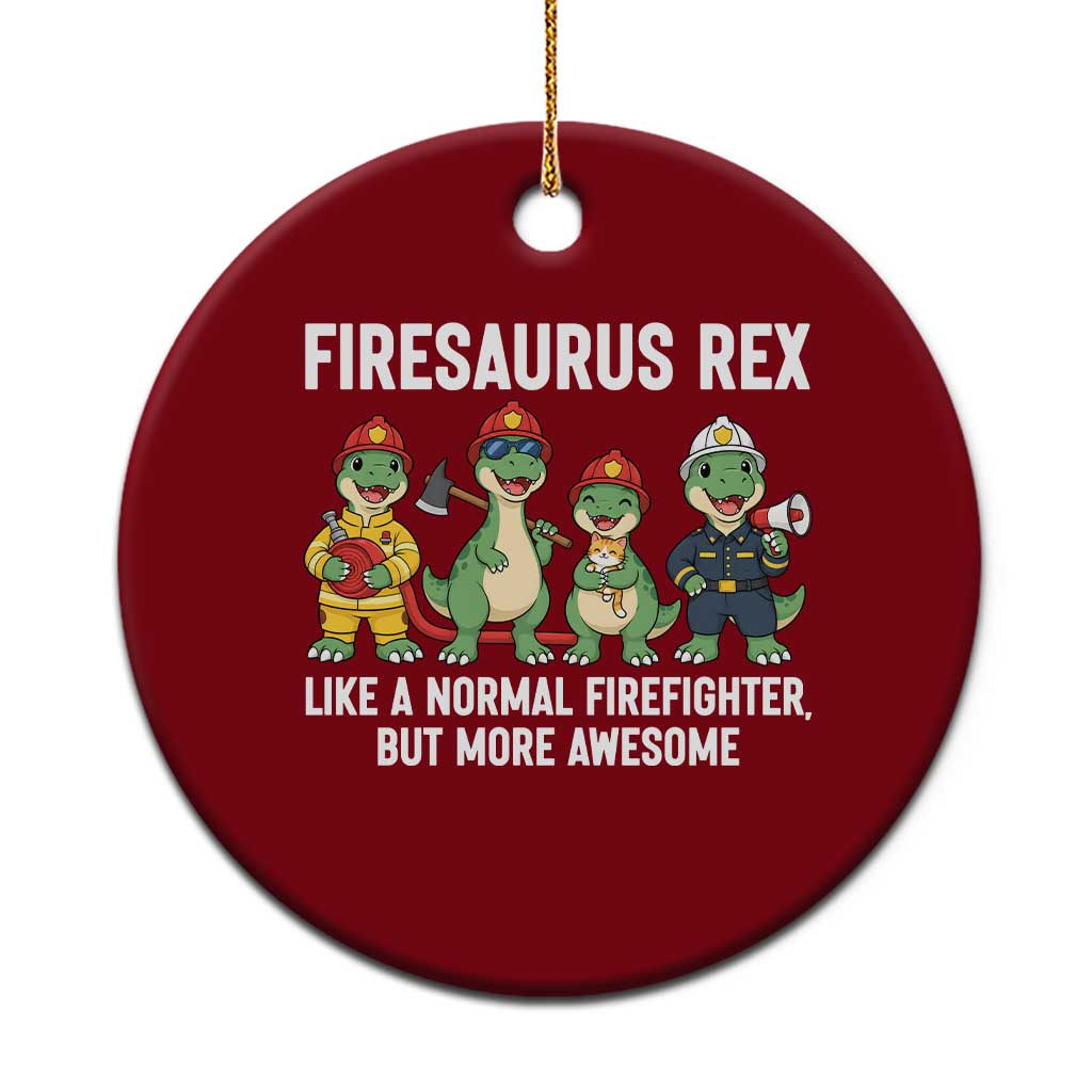 Firefighter Dinosaur Lover Ceramic Ornament Firesaurus Rex Like A Normal Firefighter But More Awesome