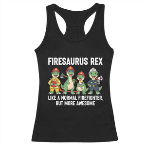 Firefighter Dinosaur Lover Racerback Tank Top Firesaurus Rex Like A Normal Firefighter But More Awesome