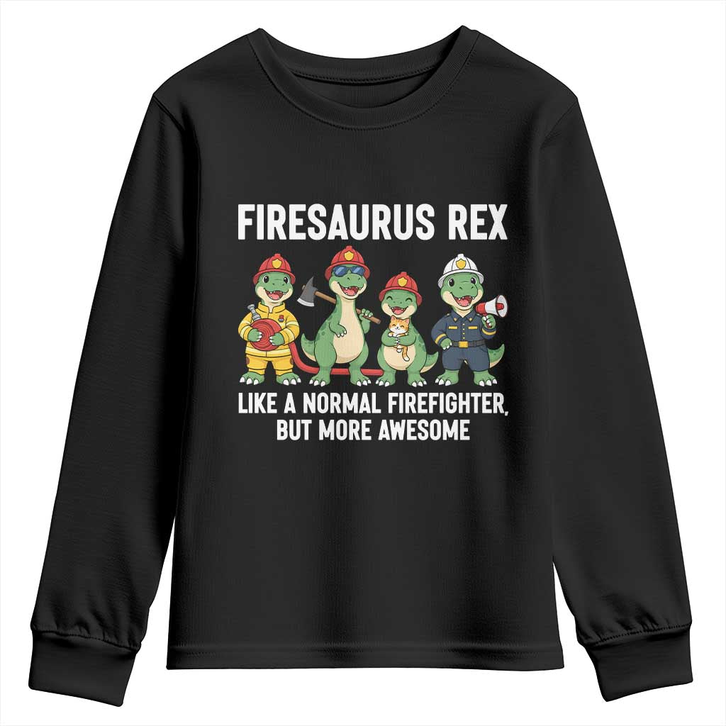 Firefighter Dinosaur Lover Youth Sweatshirt Firesaurus Rex Like A Normal Firefighter But More Awesome