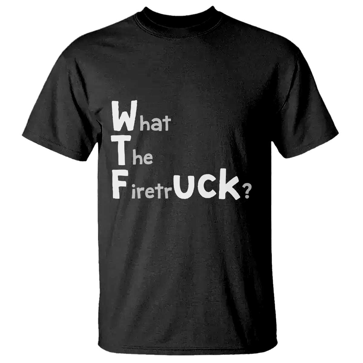 Funny Firefighter Fire Rescue T Shirt What The Firetruck WTF Wordplay Humor