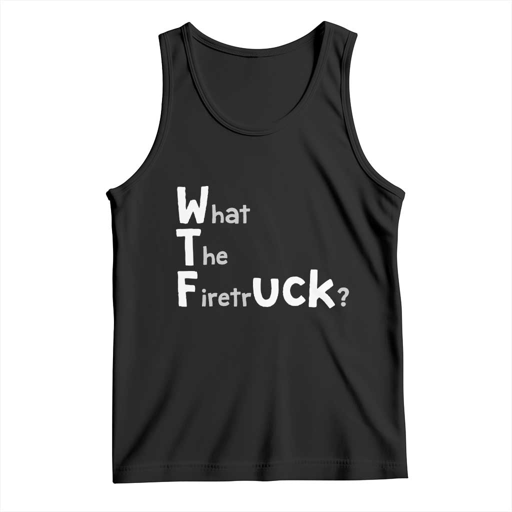Funny Firefighter Fire Rescue Tank Top What The Firetruck WTF Wordplay Humor